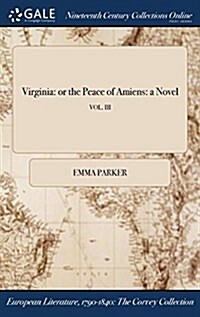 Virginia: Or the Peace of Amiens: A Novel; Vol. III (Hardcover)