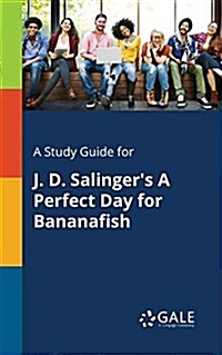 A Study Guide for J. D. Salingers a Perfect Day for Bananafish (Paperback)