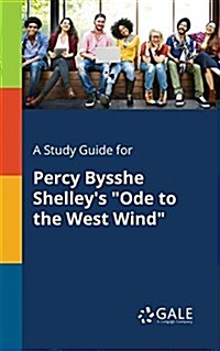 A Study Guide for Percy Bysshe Shelleys Ode to the West Wind (Paperback)