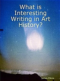 What Is Interesting Writing in Art History? (Paperback)