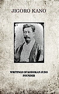 Jigoro Kano, Writings of Kodokan Judo Founder (Paperback)