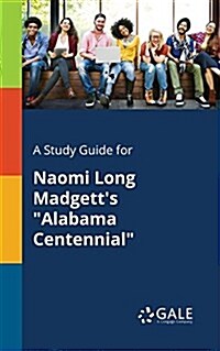 A Study Guide for Naomi Long Madgetts Alabama Centennial (Paperback)