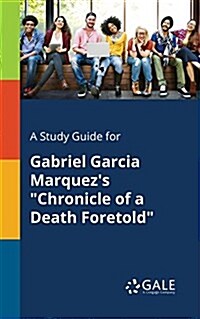 A Study Guide for Gabriel Garcia Marquezs Chronicle of a Death Foretold (Paperback)