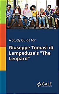 A Study Guide for Giuseppe Tomasi di Lampedusas The Leopard (Paperback)