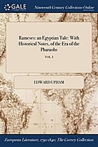 Rameses: An Egyptian Tale: With Historical Notes, of the Era of the Pharaohs; Vol. I (Paperback)