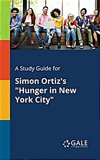 A Study Guide for Simon Ortizs Hunger in New York City (Paperback)