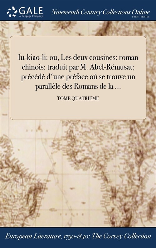 Iu-Kiao-Li: Ou, Les Deux Cousines: Roman Chinois: Traduit Par M. Abel-Remusat; Precede DUne Preface Ou Se Trouve Un Parallele Des (Hardcover)