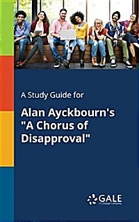 A Study Guide for Alan Ayckbourns A Chorus of Disapproval (Paperback)