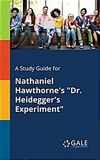 A Study Guide for Nathaniel Hawthornes Dr. Heideggers Experiment (Paperback)