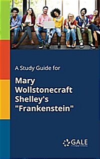 A Study Guide for Mary Wollstonecraft Shelleys Frankenstein (Paperback)