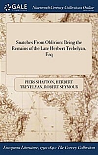 Snatches from Oblivion: Being the Remains of the Late Herbert Trebelyan, Esq (Hardcover)