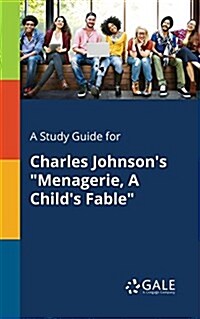 A Study Guide for Charles Johnsons Menagerie, A Childs Fable (Paperback)