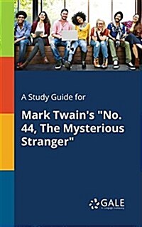 A Study Guide for Mark Twains No. 44, The Mysterious Stranger (Paperback)