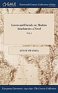 Lovers and Friends: Or, Modern Attachments: A Novel; Vol. I (Hardcover)