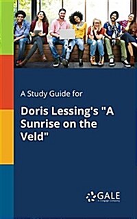 A Study Guide for Doris Lessings A Sunrise on the Veld (Paperback)