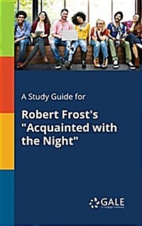 A Study Guide for Robert Frosts Acquainted With the Night (Paperback)