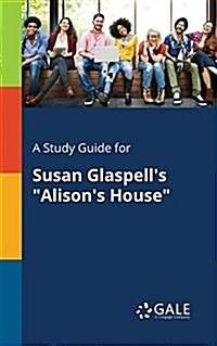 A Study Guide for Susan Glaspells Alisons House (Paperback)