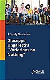 A Study Guide for Giuseppe Ungarettis Variations on Nothing (Paperback)