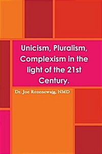 Unicism, Pluralism, Complexism in the Light of the 21st Century. (Paperback)