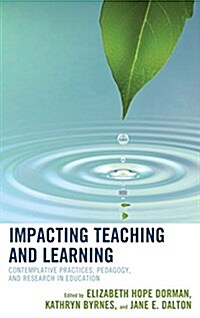 Impacting Teaching and Learning: Contemplative Practices, Pedagogy, and Research in Education (Hardcover)