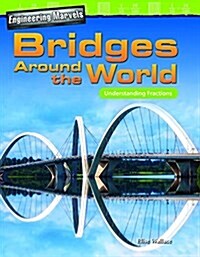 Engineering Marvels: Bridges Around the World: Understanding Fractions (Paperback)