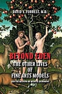 Beyond Eden: The Other Lives of Fine Arts Models and the Meaning of Medical Disrobing (Paperback)