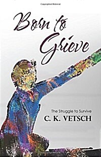 Born to Grieve: The Struggle to Survive (Paperback)