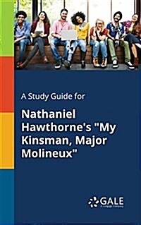 A Study Guide for Nathaniel Hawthornes My Kinsman, Major Molineux (Paperback)
