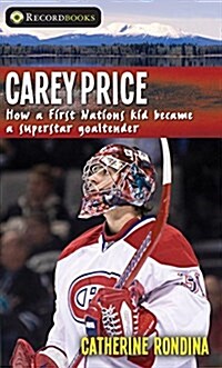 Carey Price: How a First Nations Kid Became a Superstar Goaltender (Paperback)