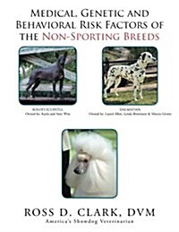 Medical, Genetic and Behavioral Risk Factors of the Non-Sporting Breeds (Paperback)