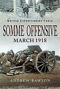 British Expeditionary Force - Somme Offensive : March 1918 (Hardcover)