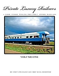 Private Luxury Railcars: A Look Inside Todays Privately Owned Railcars (Paperback)