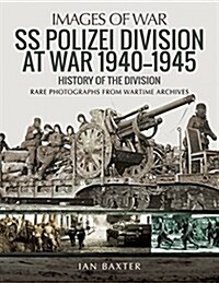 SS Polizei Division at War 1940 - 1945 : History of the Division (Paperback)