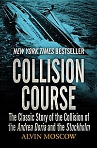 Collision Course: The Classic Story of the Collision of the Andrea Doria and the Stockholm (Paperback)