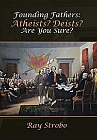 Founding Fathers: Atheists? Deists? Are You Sure? (Hardcover)