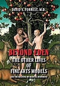 Beyond Eden: The Other Lives of Fine Arts Models and the Meaning of Medical Disrobing (Hardcover)