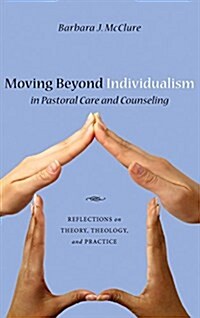 Moving Beyond Individualism in Pastoral Care and Counseling (Hardcover)