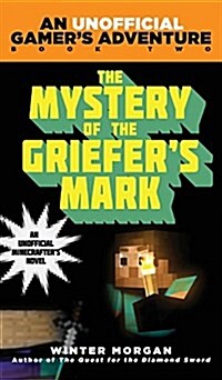 The Mystery of the Griefers Mark: An Unofficial Gamers Adventure, Book Two (Hardcover)