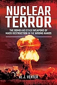 Nuclear Terror : The Bomb and Other Weapons of Mass Destruction in the Wrong Hands (Hardcover)