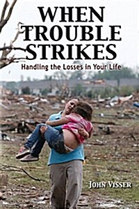 When Trouble Strikes: Handling the Losses in Your Life (Paperback)