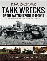 Tank Wrecks of the Eastern Front 1941 - 1945 (Paperback)