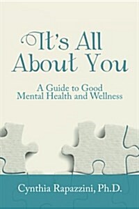 Its All about You: A Guide to Good Mental Health and Wellness (Paperback)