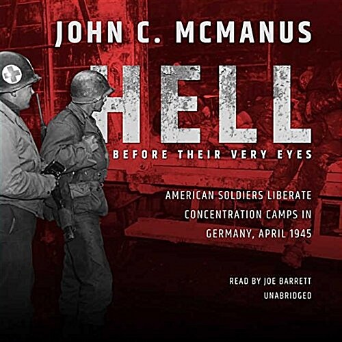 Hell Before Their Very Eyes: American Soldiers Liberate Concentration Camps in Germany, April 1945 (Audio CD)