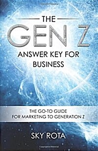 The Gen Z Answer Key for Business: The Go-To Guide for Marketing to Generation Z (Paperback)