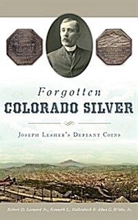 Forgotten Colorado Silver: Joseph Leshers Defiant Coins (Hardcover)