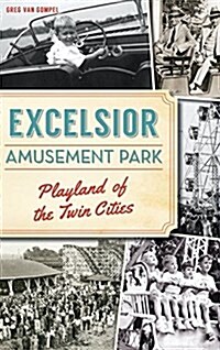 Excelsior Amusement Park: Playland of the Twin Cities (Hardcover)