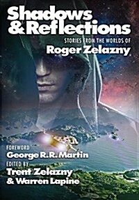 Shadows & Reflections: A Roger Zelazny Tribute Anthology (Hardcover)