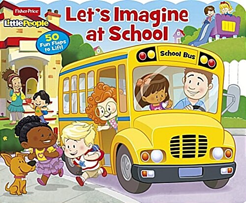 Fisher Price Little People Lets Imagine at School: 50 Fun Flaps to Lift! (Board Books)