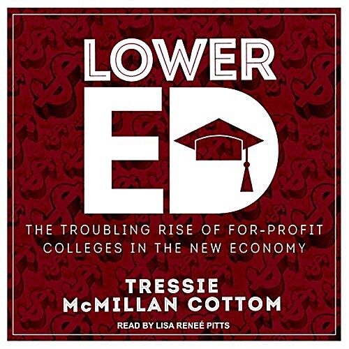 Lower Ed: The Troubling Rise of For-Profit Colleges in the New Economy (MP3 CD)