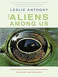 The Aliens Among Us: How Invasive Species Are Transforming the Planet - And Ourselves (MP3 CD)